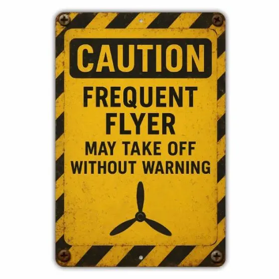 Caution: Frequent Flyer Metal Sign