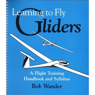 Learning to Fly Gliders: A Flight Training Handbook and Syllabus