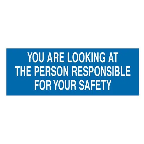 YOU ARE LOOKING AT THE PERSON RESPONSIBLE FOR YOUR SAFETY Decal 1 YOU ARE LOOKING AT THE PERSON RESPONSIBLE FOR YOUR SAFETY Decal
