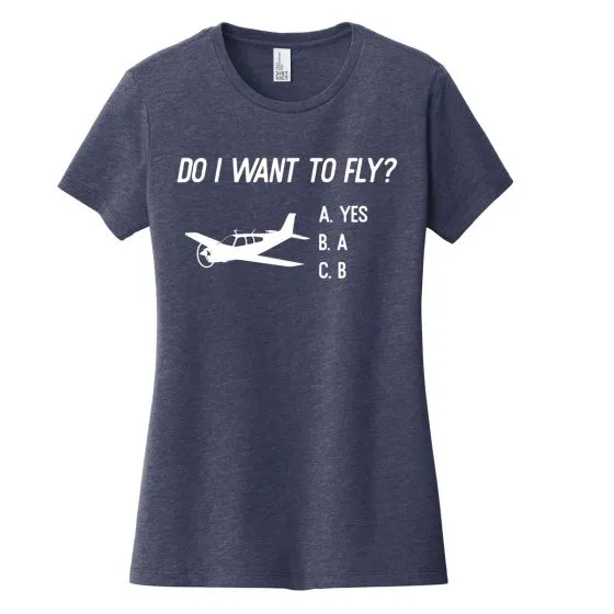 Women’s Do I Want to Fly T-Shirt