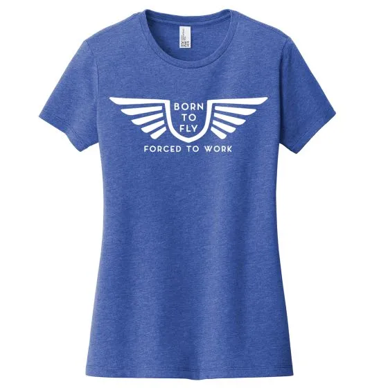 Women’s Born to Fly, Forced to Work T-Shirt