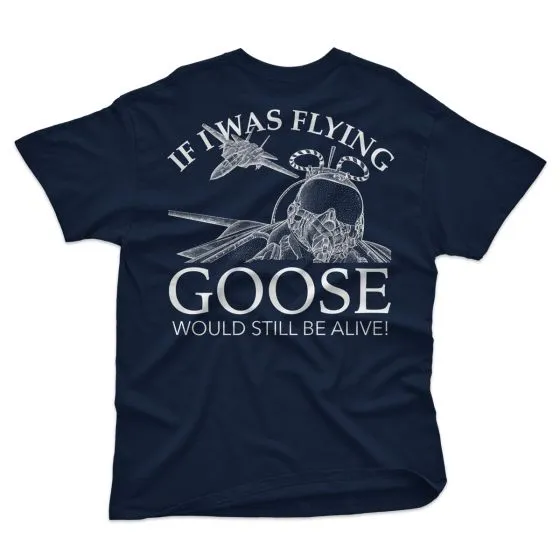 “If I Was Flying Goose Would Still Be Alive” T-Shirt