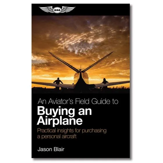 An Aviator’s Field Guide to Buying an Airplane 1 An Aviator’s Field Guide to Buying an Airplane