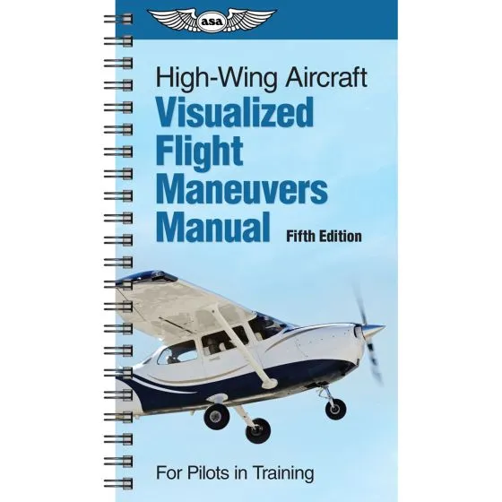 Visualized Flight Maneuvers Handbook (ASA - High Wing Aircraft)